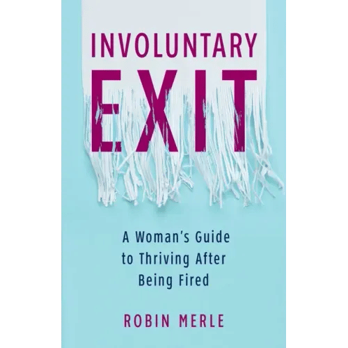 Involuntary Exit: A Woman's Guide to Thriving After Being Fired - Paperback
