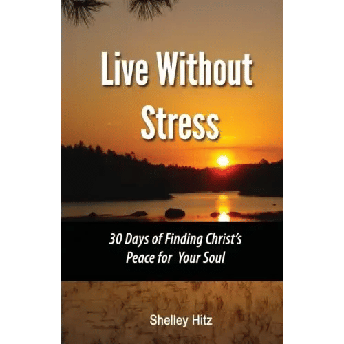Live Without Stress: 30 Days of Finding Christ's Peace for Your Soul: How to Overcome Anxiety and Stress Through Christ's Transforming Powe - Paperback