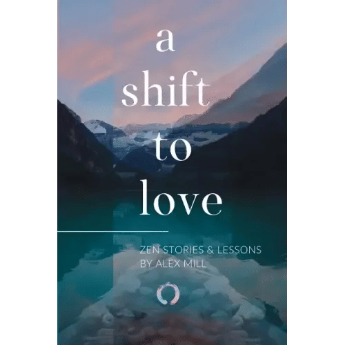A Shift to Love: Zen Stories and Lessons by Alex Mill - Paperback