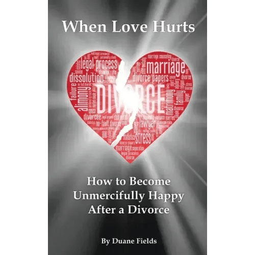 When Love Hurts: How to Become Unmercifully Happy After a Divorce - Paperback
