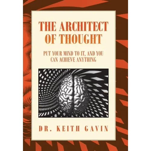 The Architect of Thought: Put Your Mind to It, and You Can Achieve Anything - Hardcover