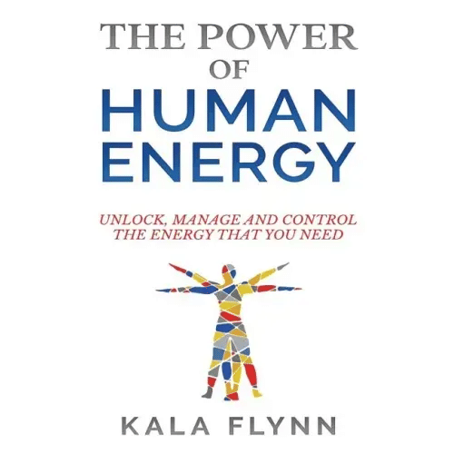 The Power of Human Energy: Unlock, Manage and Control the Energy that you need - Paperback