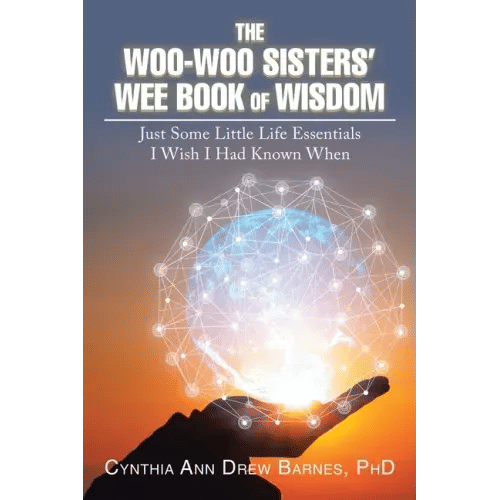 The Woo-Woo Sisters' Wee Book of Wisdom: Just Some Little Life Essentials I Wish I Had Known When - Paperback