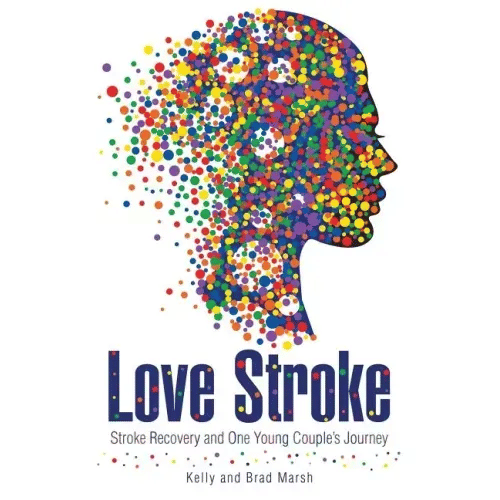 Love Stroke: Stroke Recovery and One Young Couple's Journey - Paperback