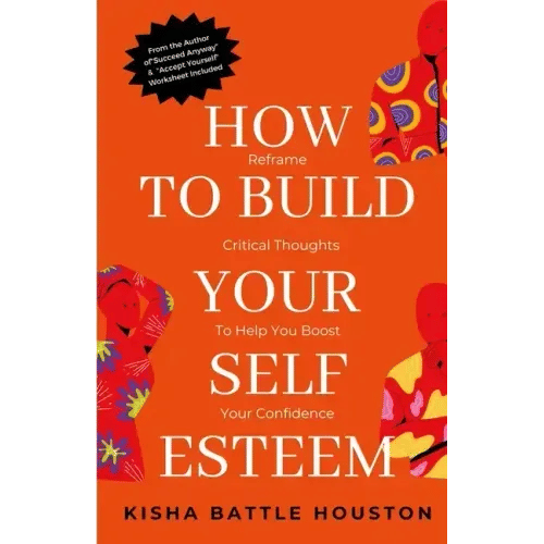How to Build Your Self Esteem: Reframe Self-Critical Thoughts and Boost Your Confidence - Paperback