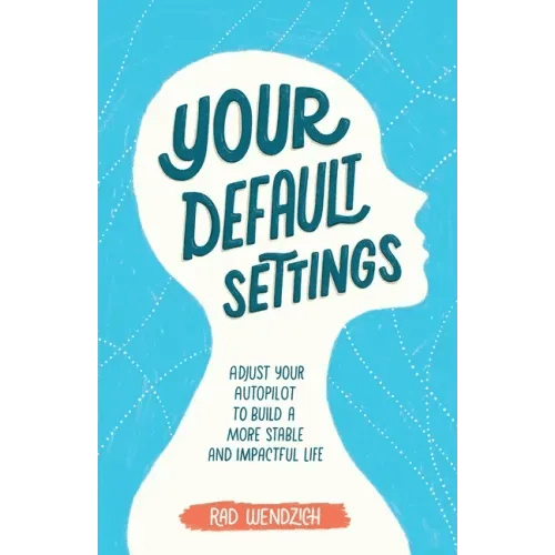 Your Default Settings: Adjust Your Autopilot to Build a More Stable and Impactful Life - Paperback