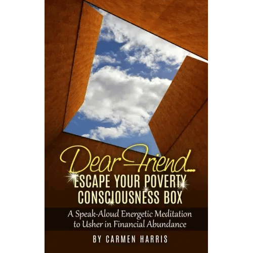 Dear Friend: Escape Your Poverty Consciousness Box: A Speak-Aloud Energetic Meditation to Usher in Financial Abundance - Paperback