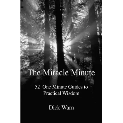The Miracle Minute: 52 One Minute Guides to Practical Wisdom - Paperback