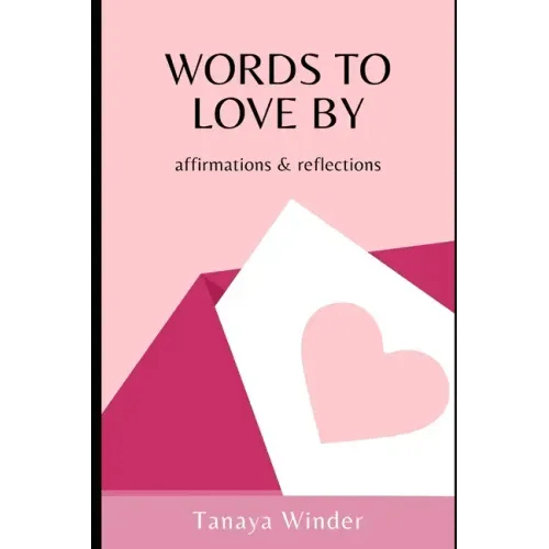 Words To Love By: affirmations & reflections - Paperback