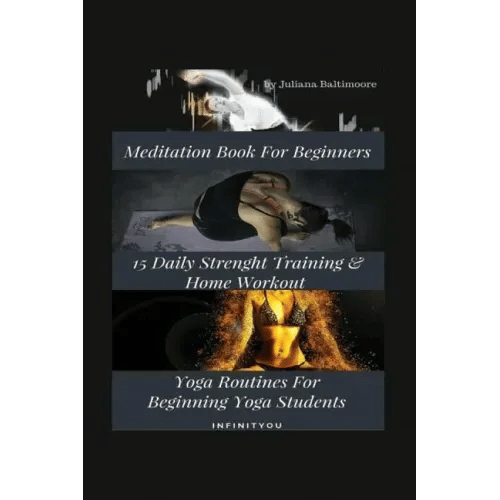 Meditation Book For Beginners: 15 Daily Strength Training & Home Workout Yoga Routines For Beginning Yogi Students - Paperback