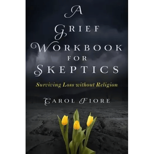 A Grief Workbook for Skeptics: Surviving Loss without Religion - Paperback