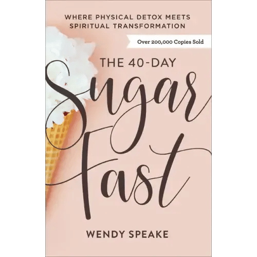 The 40-Day Sugar Fast: Where Physical Detox Meets Spiritual Transformation - Paperback