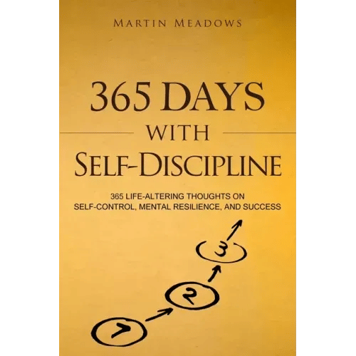 365 Days With Self-Discipline: 365 Life-Altering Thoughts on Self-Control, Mental Resilience, and Success - Paperback