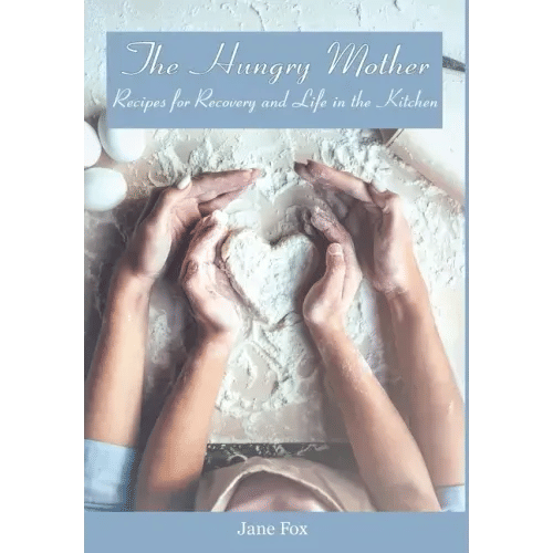 The Hungry Mother: Recipes for Recovery and Life in the Kitchen - Hardcover