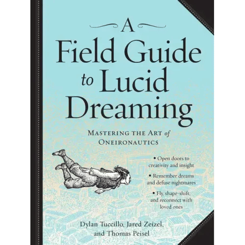 A Field Guide to Lucid Dreaming: Mastering the Art of Oneironautics - Paperback