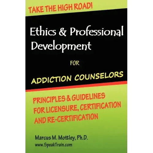 Ethics & Professional Development for Addiction Counselors: Principles, Guidelines & Issues for Training, Licensing, Certification and Re-Certificatio - Paperback