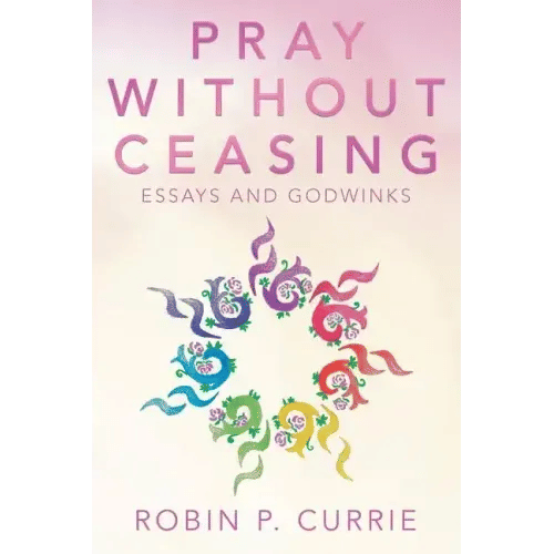 Pray Without Ceasing: Essays and Godwinks - Paperback