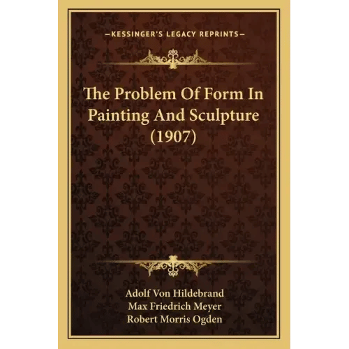 The Problem Of Form In Painting And Sculpture (1907) - Paperback