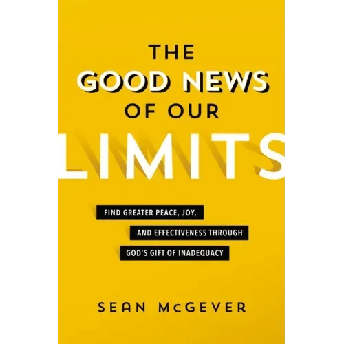 The Good News of Our Limits: Find Greater Peace, Joy, and Effectiveness Through God's Gift of Inadequacy - Paperback