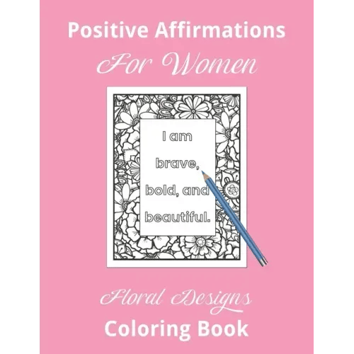 Positive Affirmations For Women Floral Designs Coloring Book - Paperback
