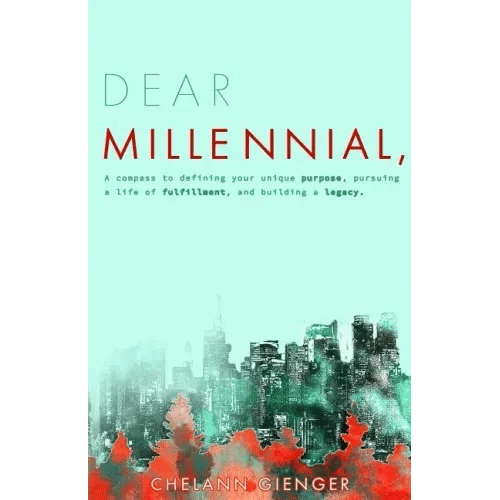 Dear Millennial,: A Compass To Defining Your Unique Purpose, Pursuing A Life Of Fulfillment, And Building A Legacy - Paperback