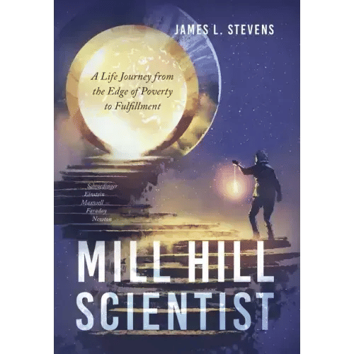 Mill Hill Scientist: A Life Journey from the Edge of Poverty to Fulfillment - Hardcover