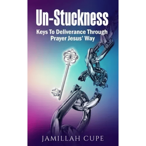 Un-Stuckness: Keys To Deliverance Through Prayer Jesus' Way - Paperback