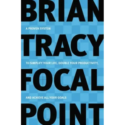 Focal Point: A Proven System to Simplify Your Life, Double Your Productivity, and Achieve All Your Goals - Paperback