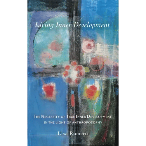Living Inner Development: The Necessity of True Inner Development in the Light of Anthroposophy - Paperback
