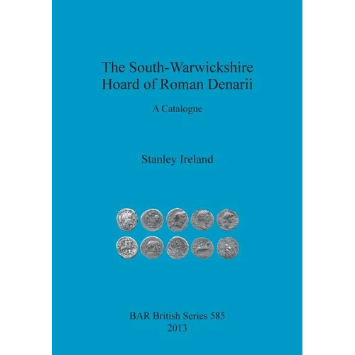 The South-Warwickshire Hoard of Roman Denarii: A Catalogue - Paperback