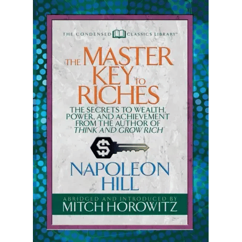 The Master Key to Riches (Condensed Classics): The Secrets to Wealth, Power, and Achievement from the Author of Think and Grow Rich - Paperback