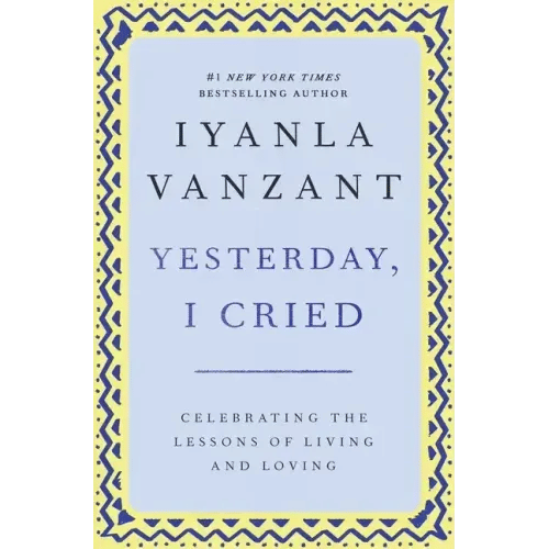 Yesterday, I Cried: Celebrating the Lessons of Living and Loving - Paperback