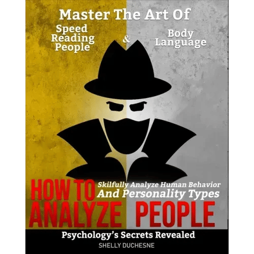 How To Analyze People: Psychology's Secrets Revealed - Master The Art Of Speed Reading People And Body Language - Skillfully Analyze Human Be - Paperback