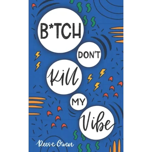 B*tch Don't Kill My Vibe: How To Stop Worrying, End Negative Thinking, Cultivate Positive Thoughts, And Start Living Your Best Life - Paperback