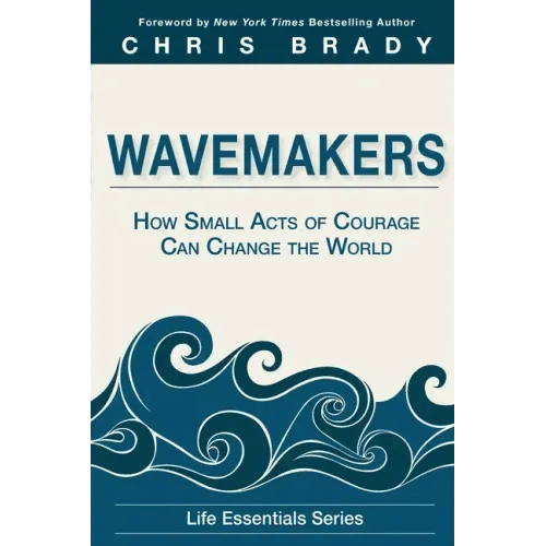 Wavemakers: How Small Acts of Courage Can Change the World - Paperback