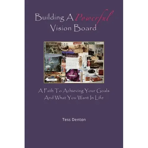 Building A Powerful Vision Board: A Path To Achieving Your Goals And What You Want In Life - Paperback