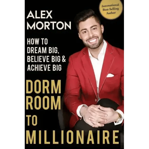Dorm Room to Millionaire: How to Dream Big, Believe Big & Achieve Big - Paperback