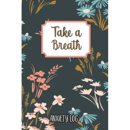Take a Breath: Anxiety Log: Mood Journal Tracker Log Book - Paperback