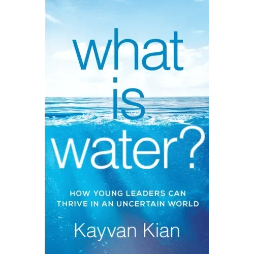 What Is Water?: How Young Leaders Can Thrive in an Uncertain World - Paperback