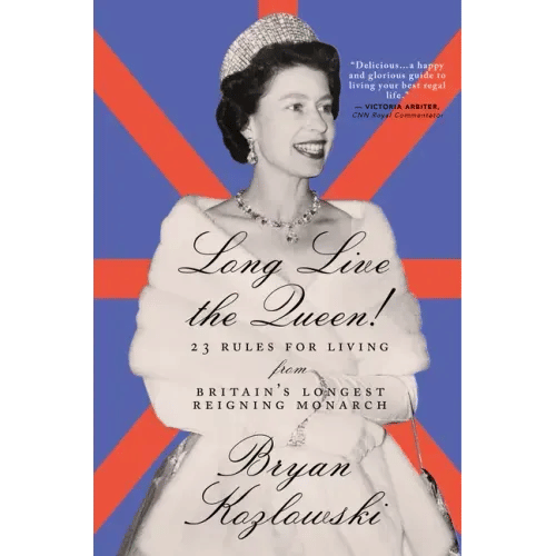 Long Live the Queen: 23 Rules for Living from Britain's Longest-Reigning Monarch - Paperback
