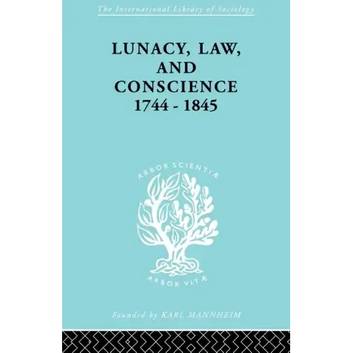 Lunacy, Law and Conscience, 1744-1845: The Social History of the Care of the Insane - Paperback
