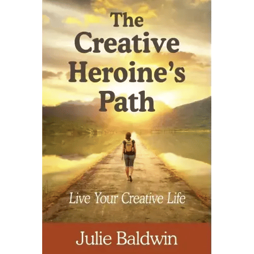 The Creative Heroine's Path: Live Your Creative Life - Paperback