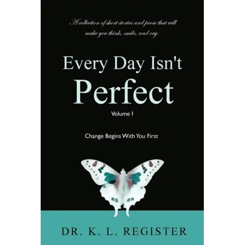 Every Day Isn't Perfect: Volume I: Change Begins With You First - Paperback