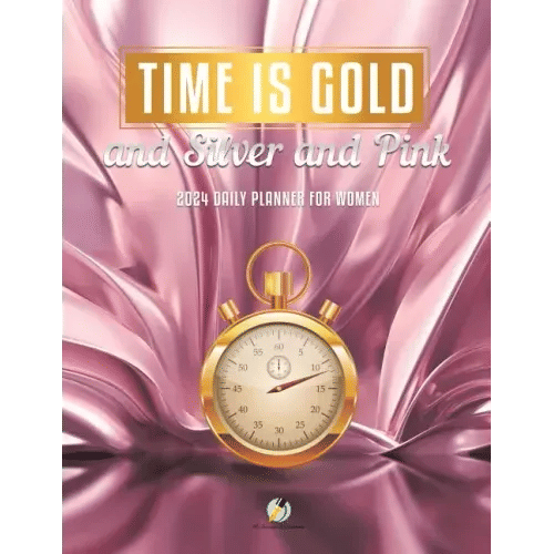 Time Is Gold and Silver and Pink: 2024 Daily Planner for Women - Paperback