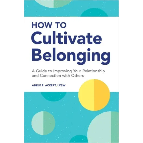 How to Cultivate Belonging: A Guide to Improving Your Relationship and Connection with Others - Paperback