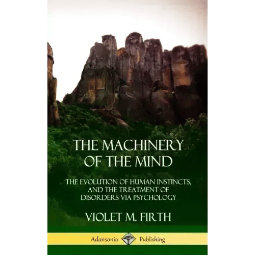 The Machinery of the Mind: The Evolution of Human Instincts, and the Treatment of Disorders via Psychology (Hardcover) - Hardcover