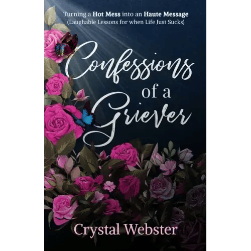 Confessions of a Griever: Turning a Hot Mess into an Haute Message (Laughable Lessons for when Life Just Sucks) - Paperback