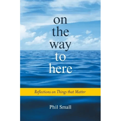 On the Way to Here: Reflections on Things that Matter - Paperback