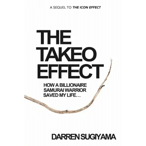 The Takeo Effect: How A Billionaire Samurai Warrior Saved My Life - Paperback