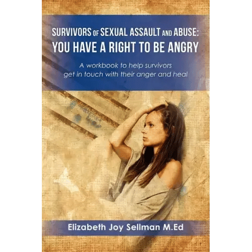 Survivors of Sexual Assault and Abuse: You Have a Right to be Angry: A workbook to help survivors get in touch with their anger and heal - Paperback